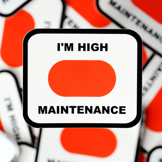 "I'm High Maintenance" Waterproof Sticker